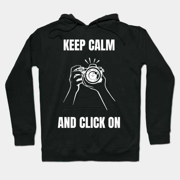 Keep Calm and Click On Hoodie by Camera T's